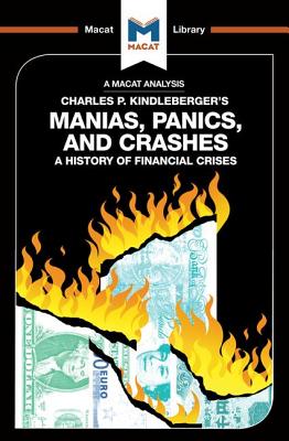 An Analysis of Charles P. Kindleberger's Manias, Panics, and Crashes: A History of Financial Crises (Macat Library)