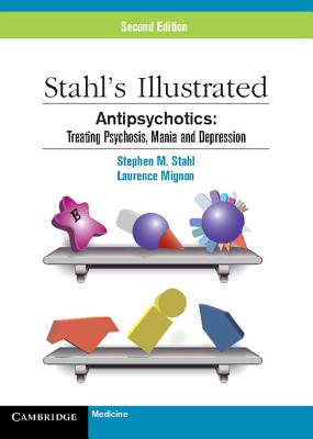 Antipsychotics: Treating Psychosis, Mania and Depression (Stahl's Illustrated) Cover Image