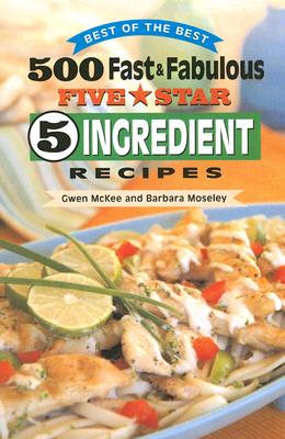 500 Fast & Fabulous Five Star 5 Ingredient Recipes (Best of the Best Cookbook)