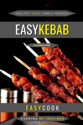 Easy Kebab: Flavors For Every Occasion Cover Image