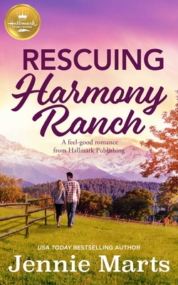 Rescuing Harmony Ranch: A feel-good romance from Hallmark Publishing By Jennie Marts Cover Image