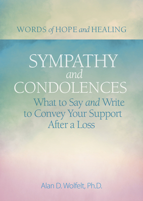 Sympathy & Condolences: What to Say and Write to Convey Your Support After a Loss (Words of Hope and Healing) Cover Image