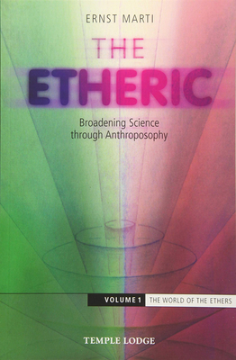 The Etheric: Broadening Science Through Anthroposophy (World of Formative Forces #1)
