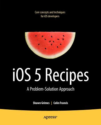 IOS 5 Recipes: A Problem-Solution Approach Cover Image