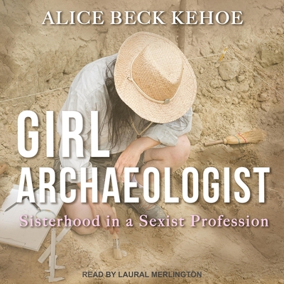 Girl Archaeologist: Sisterhood in a Sexist Profession Cover Image