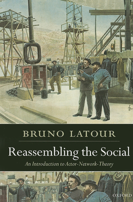 Reassembling the Social: An Introduction to Actor-Network-Theory (Clarendon Lectures in Management Studies) Cover Image