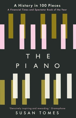 The Piano: A History in 100 Pieces By Susan Tomes Cover Image