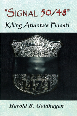 Signal 50/48: Killing Atlanta's Finest By Harold B. Goldhagen Cover Image