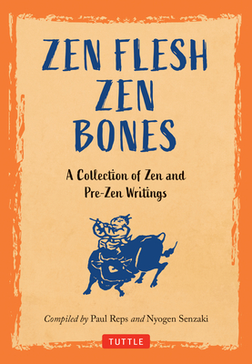 Zen Flesh, Zen Bones: A Collection of Zen and Pre-Zen Writings Cover Image