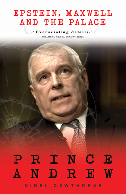 Prince Andrew: Epstein, Maxwell and the Palace By Nigel Cawthorne Cover Image