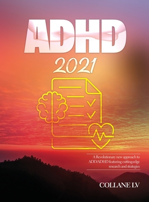 ADHD 2021: A Revolutionary new approach to ADD/ADHD featuring cutting-edge research and strategies By Collane LV Cover Image