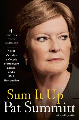 Sum It Up: A Thousand and Ninety-Eight Victories, a Couple of Irrelevant Losses, and a Life in Perspective By Pat Head Summitt, Sally Jenkins Cover Image