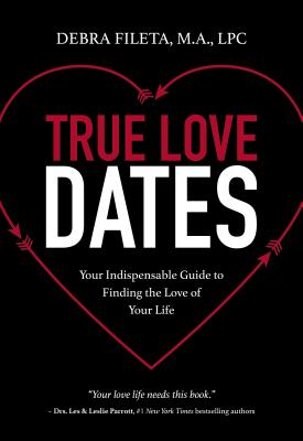 True Love Dates: Your Indispensable Guide to Finding the Love of Your Life Cover Image