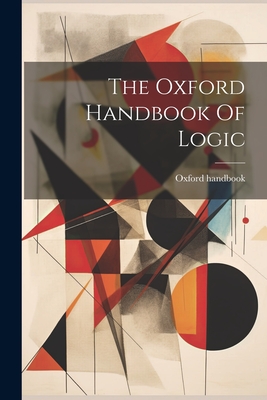 The Oxford Handbook Of Logic