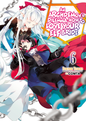 An Archdemon's Dilemma: How to Love Your Elf Bride: Volume 6 By Fuminori Teshima, Comta (Illustrator), Hikoki (Translator) Cover Image