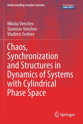 Chaos, Synchronization and Structures in Dynamics of Systems with Cylindrical Phase Space (Understanding Complex Systems) Cover Image