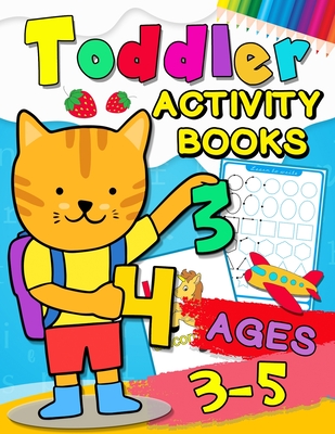 Toddler Activity books ages 3-5: Fun with Numbers, Letters, Shapes, Colors, Animals: Big Activity Workbook for Toddlers & Kids Ages 1, 2, 3, 4
