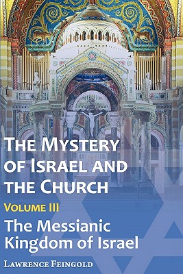 The Mystery of Israel and the Church, Vol. 3: The Messianic Kingdom of Israel Cover Image