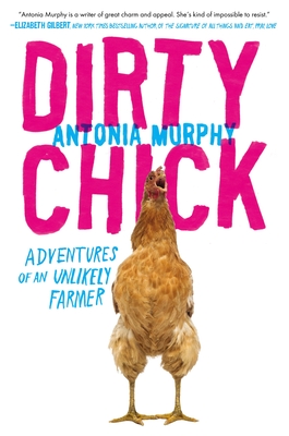 Dirty Chick: Adventures of an Unlikely Farmer Cover Image