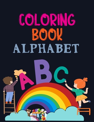 Coloring Book Alphabet: Alphabet Coloring Book, Fun Coloring Books for Toddlers & Kids. Pre-Writing, Pre-Reading And Drawing, Total-180 Pages, Cover Image
