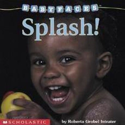 Splash! (Baby Faces Board Book) (Babyfaces) Cover Image