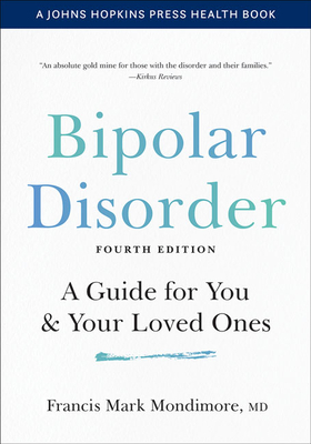 Bipolar Disorder: A Guide for You and Your Loved Ones (Johns Hopkins Press Health Books) By Francis Mark Mondimore Cover Image