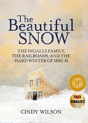 The Beautiful Snow: The Ingalls Family, the Railroads, and the Hard Winter of 1880-81 Cover Image