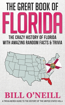 The Great Book of Florida: The Crazy History of Florida with Amazing Random Facts & Trivia By Bill O'Neill Cover Image