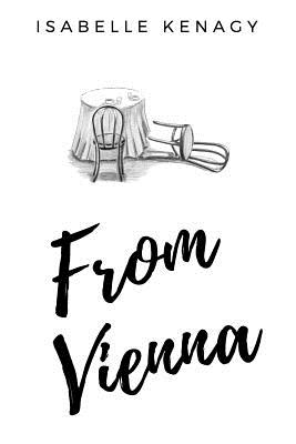 From Vienna: A story of three cousins in a time of youth and turmoil in their separate journeys from Vienna By Isabelle Kenagy Cover Image