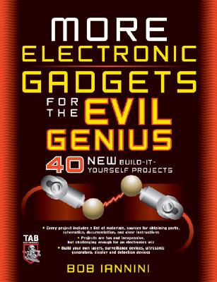 More Electronic Gadgets for the Evil Genius: 40 New Build-It-Yourself Projects Cover Image