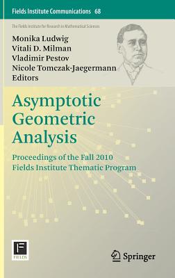 Asymptotic Geometric Analysis: Proceedings of the Fall 2010 Fields Institute Thematic Program (Fields Institute Communications #68) Cover Image