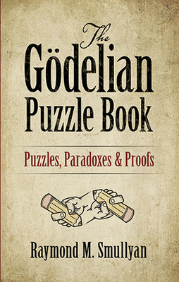The Gödelian Puzzle Book: Puzzles, Paradoxes and Proofs Cover Image