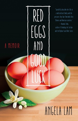 Red Eggs and Good Luck: A Chinese-American Memoir about Faith, Family, and Forgiveness Cover Image