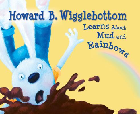 Howard B. Wigglebottom Learns about Mud and Rainbows Cover Image