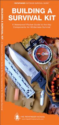 Building a Survival Kit: A Waterproof Folding Guide to the Key Components for Wilderness Survival (Pathfinder Outdoor Survival Guide)