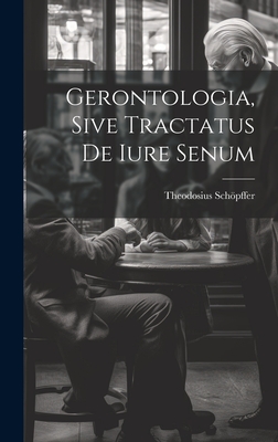 Gerontologia, Sive Tractatus De Iure Senum Cover Image