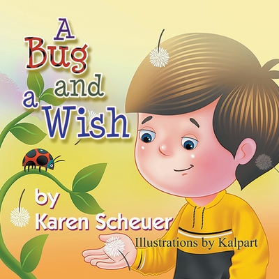 A Bug and a Wish By Karen Scheuer, Kalpart (Illustrator) Cover Image