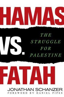 Hamas vs. Fatah: The Struggle For Palestine By Jonathan Schanzer, Daniel Pipes (Foreword by) Cover Image