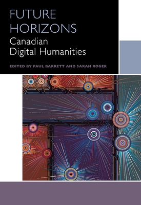 Future Horizons: Canadian Digital Humanities (Canadian Literature Collection) Cover Image