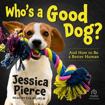 Who's a Good Dog?: And How to Be a Better Human Cover Image