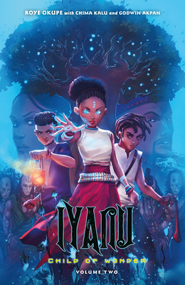Iyanu: Child of Wonder Volume 2 By Roye Okupe, Chima Kalu (Illustrator), Godwin Akpan (Contributions by), Spoof Animation (Contributions by) Cover Image