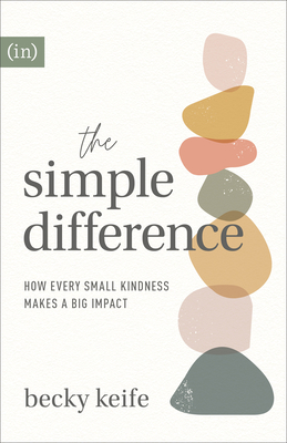 The Simple Difference: How Every Small Kindness Makes a Big Impact By Becky Keife Cover Image