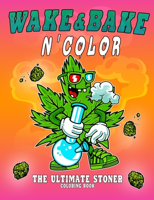 Ultimate Stoner N' Color: A Stoner Coloring Book For Hours of Entertainment - A Wonderful Weed Coloring Book - Psychedelic & Trippy Coloring Boo