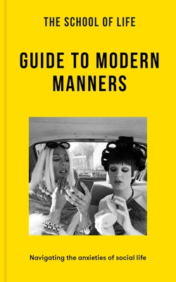 The School of Life: Guide to Modern Manners: Navigating the Anxieties of Social Life By The School of Life Cover Image
