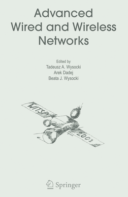 Advanced Wired and Wireless Networks (Multimedia Systems and Applications #26) By Tadeusz A. Wysocki (Editor), Arek Dadej (Editor), Beata J. Wysocki (Editor) Cover Image