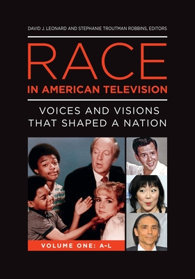 Race in American Television [2 Volumes]: Voices and Visions That Shaped a Nation Cover Image