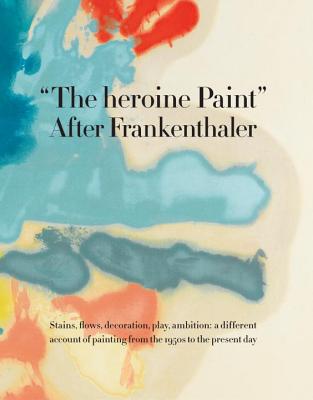 The Heroine Paint: After Frankenthaler Cover Image