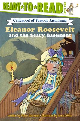 Eleanor Roosevelt and the Scary Basement: Ready-to-Read Level 2 (Ready-to-Read Childhood of Famous Americans) Cover Image