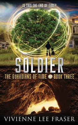 Soldier: The Guardians of Time Book Three (Time Guardians #3) By Vivienne Lee Fraser Cover Image