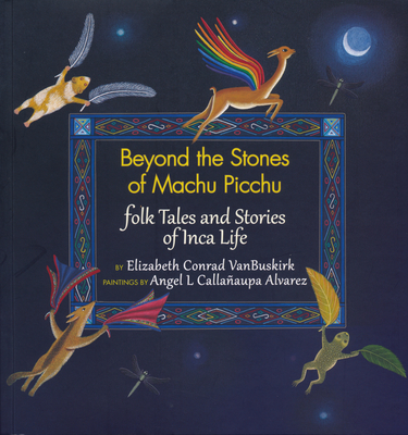 Beyond the Stones of Machu Picchu: Folk Tales and Stories of Inca Life Cover Image